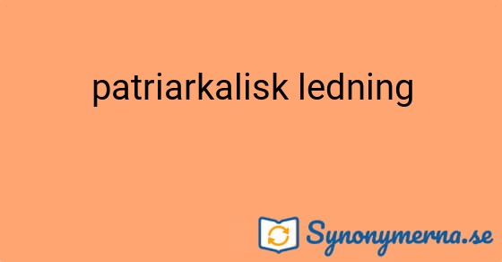 Bild som illustrerar uttrycket patriarkalisk ledning och dess synonymer.