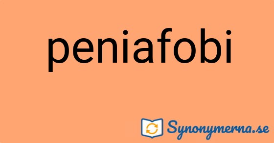 Bild som illustrerar ordet peniafobi och dess synonymer.