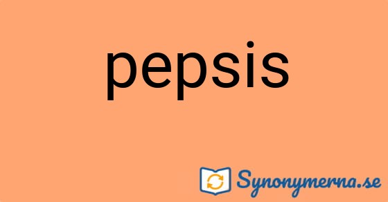 Bild som illustrerar ordet pepsis och dess synonymer.