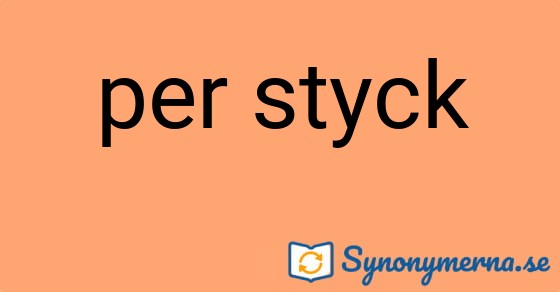 Bild som illustrerar uttrycket per styck och dess synonymer.