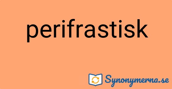 Bild som illustrerar ordet perifrastisk och dess synonymer.