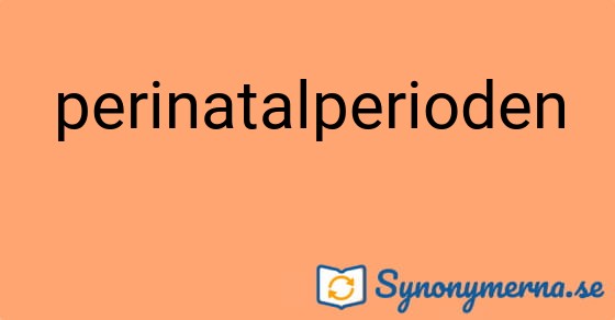 Bild som illustrerar ordet perinatalperioden och dess synonymer.