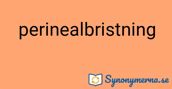 Bild som illustrerar ordet perinealbristning och dess synonymer.