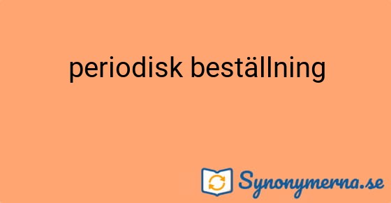 Bild som illustrerar uttrycket periodisk beställning och dess synonymer.