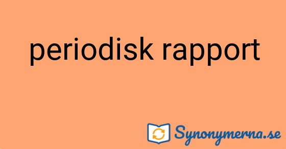Bild som illustrerar uttrycket periodisk rapport och dess synonymer.