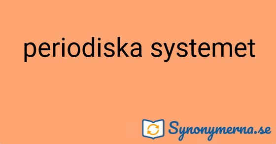 Bild som illustrerar uttrycket periodiska systemet och dess synonymer.