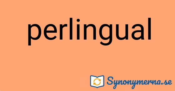 Bild som illustrerar ordet perlingual och dess synonymer.