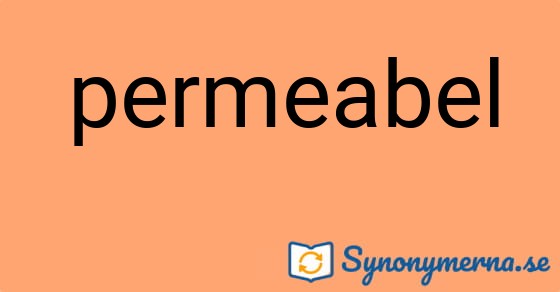 Bild som illustrerar ordet permeabel och dess synonymer.