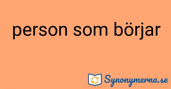 Bild som illustrerar uttrycket person som börjar och dess synonymer.
