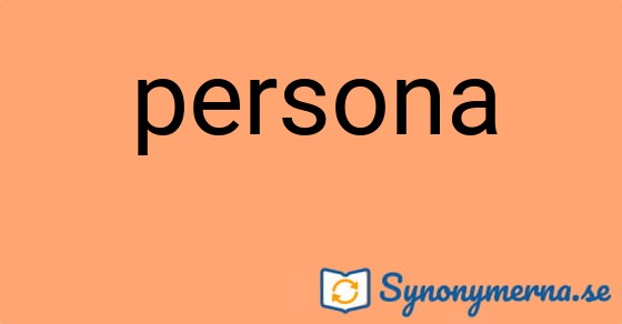 Bild som illustrerar ordet persona och dess synonymer.
