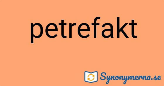 Bild som illustrerar ordet petrefakt och dess synonymer.