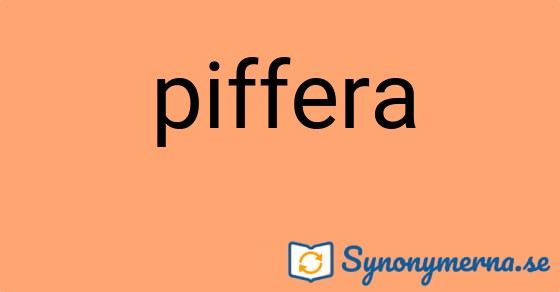Bild som illustrerar ordet piffera och dess synonymer.