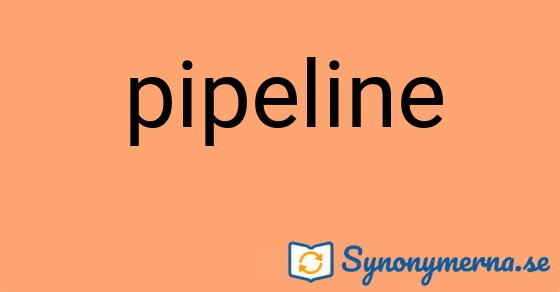 Bild som illustrerar ordet pipeline och dess synonymer.