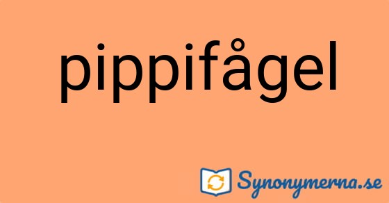 Bild som illustrerar ordet pippifågel och dess synonymer.