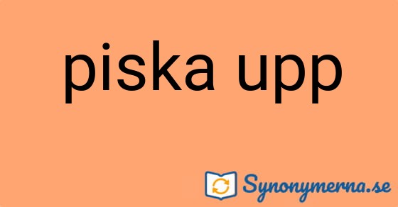 Bild som illustrerar uttrycket piska upp och dess synonymer.