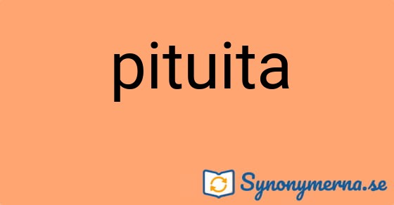 Bild som illustrerar ordet pituita och dess synonymer.