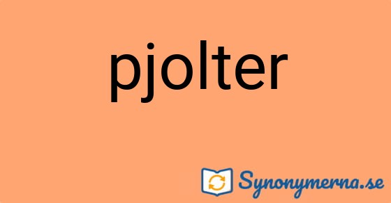 Bild som illustrerar ordet pjolter och dess synonymer.