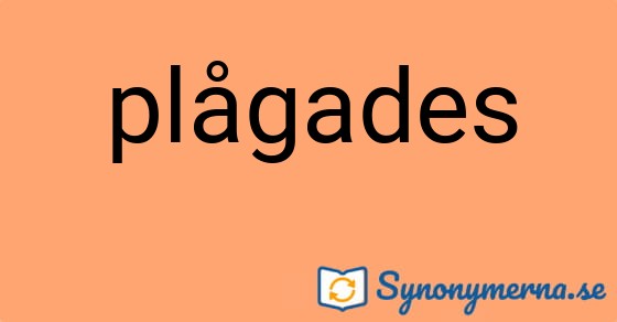 Bild som illustrerar ordet plågades och dess synonymer.