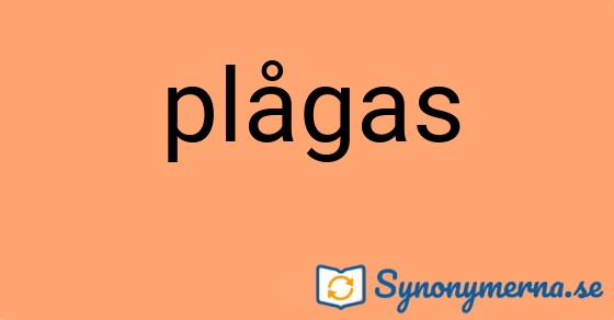 Bild som illustrerar ordet plågas och dess synonymer.