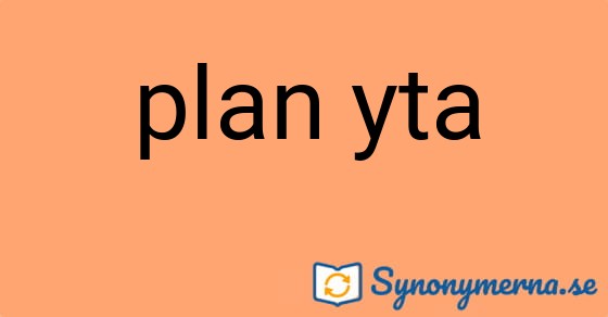 Bild som illustrerar uttrycket plan yta och dess synonymer.