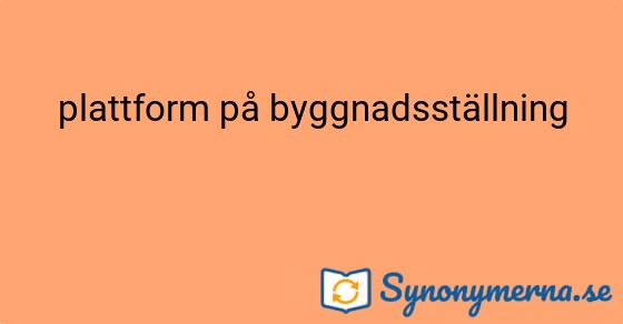 Bild som illustrerar uttrycket plattform på byggnadsställning och dess synonymer.