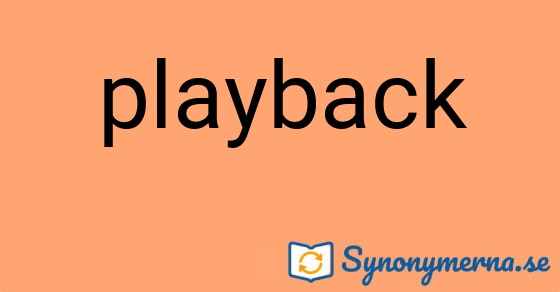 Bild som illustrerar ordet playback och dess synonymer.