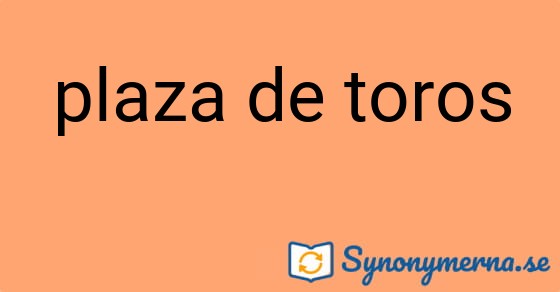 Bild som illustrerar uttrycket plaza de toros och dess synonymer.