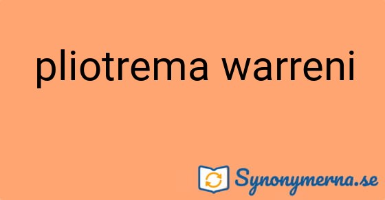 Bild som illustrerar uttrycket pliotrema warreni och dess synonymer.