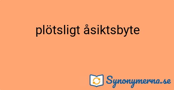 Bild som illustrerar uttrycket plötsligt åsiktsbyte och dess synonymer.