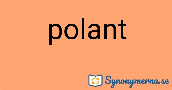 Bild som illustrerar ordet polant och dess synonymer.