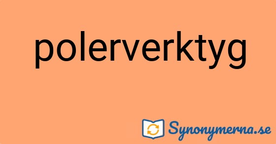 Bild som illustrerar ordet polerverktyg och dess synonymer.