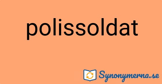 Bild som illustrerar ordet polissoldat och dess synonymer.