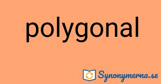 Bild som illustrerar ordet polygonal och dess synonymer.