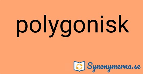 Bild som illustrerar ordet polygonisk och dess synonymer.