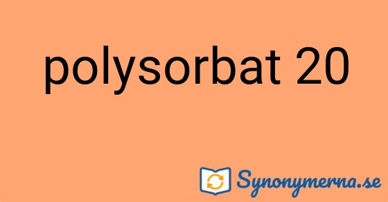 Bild som illustrerar uttrycket polysorbat 20 och dess synonymer.