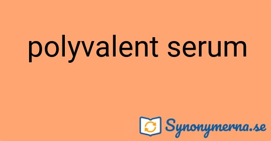 Bild som illustrerar uttrycket polyvalent serum och dess synonymer.