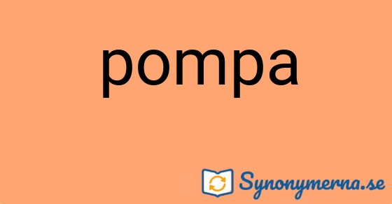 Bild som illustrerar ordet pompa och dess synonymer.