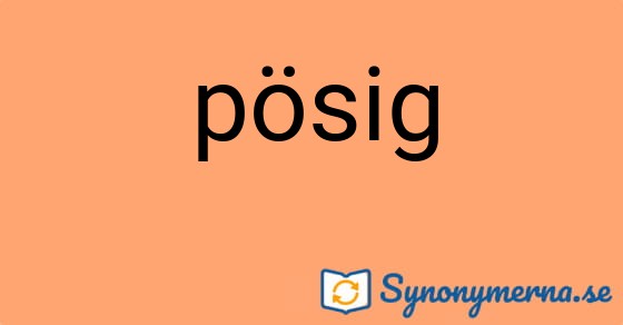 Bild som illustrerar ordet pösig och dess synonymer.