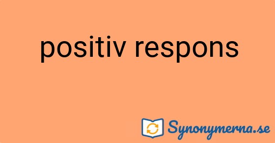 Bild som illustrerar uttrycket positiv respons och dess synonymer.
