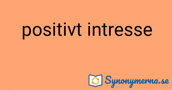 Bild som illustrerar uttrycket positivt intresse och dess synonymer.