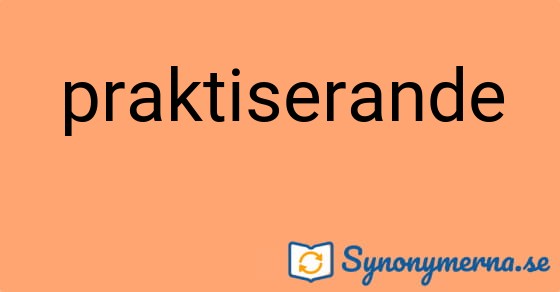 Bild som illustrerar ordet praktiserande och dess synonymer.
