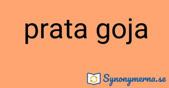 Bild som illustrerar uttrycket prata goja och dess synonymer.
