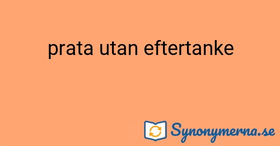 Bild som illustrerar uttrycket prata utan eftertanke och dess synonymer.