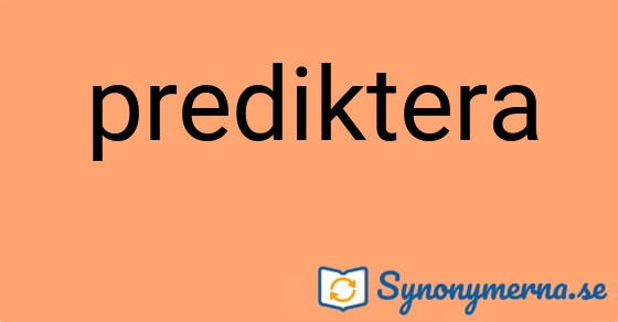 Bild som illustrerar ordet prediktera och dess synonymer.