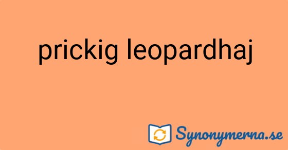 Bild som illustrerar uttrycket prickig leopardhaj och dess synonymer.