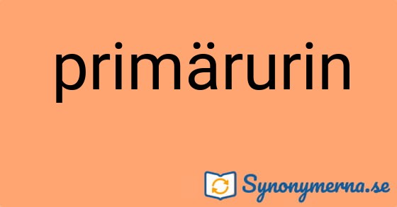 Bild som illustrerar ordet primärurin och dess synonymer.