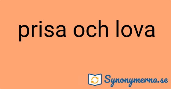 Bild som illustrerar uttrycket prisa och lova och dess synonymer.