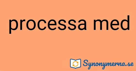 Bild som illustrerar uttrycket processa med och dess synonymer.