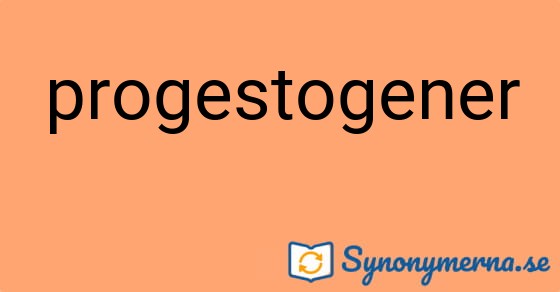 Bild som illustrerar ordet progestogener och dess synonymer.