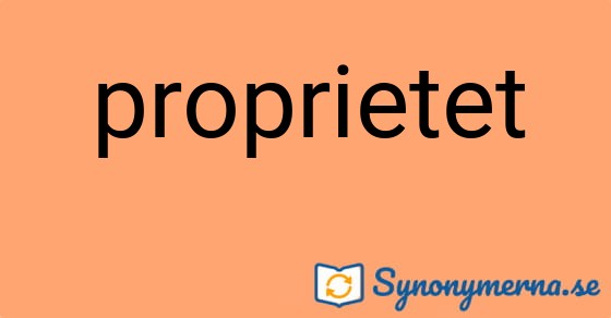 Bild som illustrerar ordet proprietet och dess synonymer.